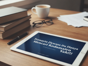 Ternyata Dewasa itu Hanya Mencari Kedamaian Yah!!!